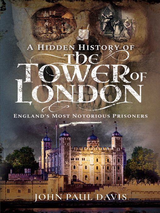 Title details for A Hidden History of the Tower of London by John Paul Davis - Available
